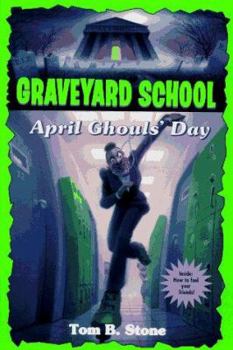 Graveyard School: April Ghouls' Day - Book #11 of the Graveyard School