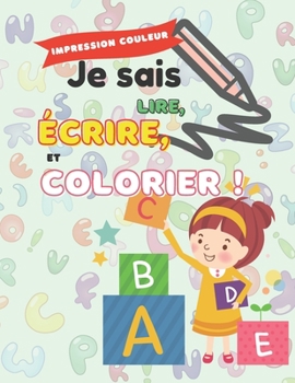 Paperback Je sais lire, écrire et colorier !: Imprimé en couleur - ABC traçage des lettres et de mots pour les enfants d'âge préscolaire: des mots et des images [French] Book