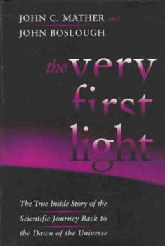 Hardcover The Very First Light: The True Inside Story of the Scientific Journey Back to the Dawn of the Universe Book