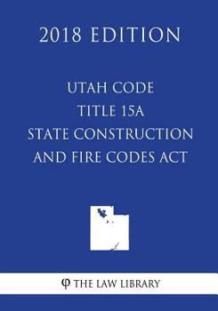 Paperback Utah Code - Title 15A - State Construction and Fire Codes Act (2018 Edition) Book