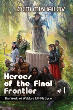 Heroes of the Final Frontier (Book #1): LitRPG Series - Book #1 of the Heroes of the Final Frontier