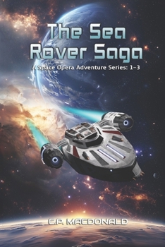 Paperback The Sea Rover Saga: A Space Opera Adventure Series Books 1 - 3 Book