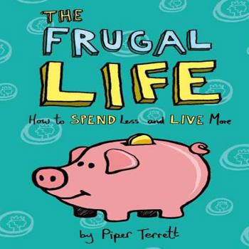 Paperback The Frugal Life: How to Spend Less and Live More Book