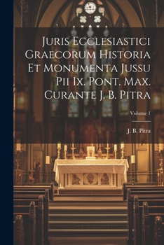 Paperback Juris Ecclesiastici Graecorum Historia Et Monumenta Jussu Pii Ix. Pont. Max. Curante J. B. Pitra; Volume 1 [Latin] Book