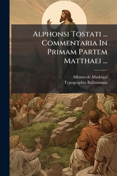Paperback Alphonsi Tostati ... Commentaria In Primam Partem Matthaei ... [Italian] Book
