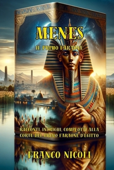 Paperback Menes Il Primo Faraone: Racconti, intrighi, complotti alla corte del primo faraone d'Egitto [Italian] Book