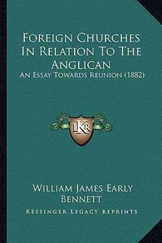 Paperback Foreign Churches In Relation To The Anglican: An Essay Towards Reunion (1882) Book