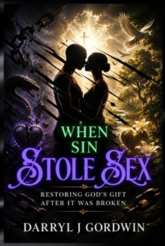 Paperback When Sin Stole Sex: Restoring God's Gift after it was Broken Book