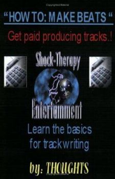 Hardcover How to Make Beats: Get Paid Producing Tracks: Learn the Basics for Track-Writing Book