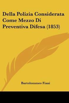 Paperback Della Polizia Considerata Come Mezzo Di Preventiva Difesa (1853) [Italian] Book