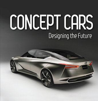 Hardcover Concept Cars: Designing the Future (Brick Book) Book