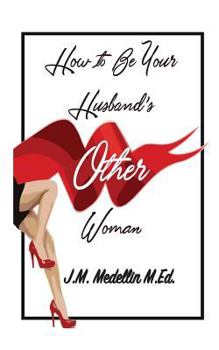 Paperback How To Be Your Husband's Other Woman Book