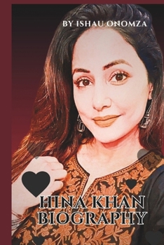 Paperback Hina Khan Biography: The Rise of an Icon in Indian Entertainment Book