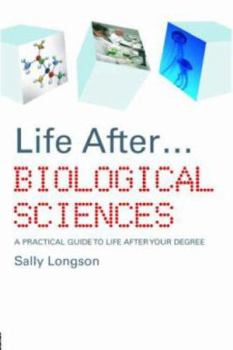 Paperback Life After...Biological Sciences: A Practical Guide to Life After Your Degree Book