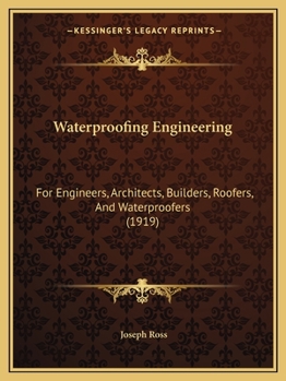 Paperback Waterproofing Engineering: For Engineers, Architects, Builders, Roofers, And Waterproofers (1919) Book