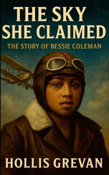 Paperback The Sky She Claimed: The Story of Bessie Coleman Book