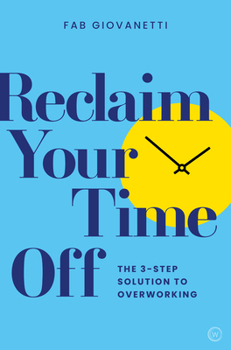 Paperback Reclaim Your Time Off: The 3-Step Solution to Overworking Book