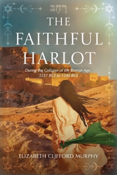 The Faithful Harlot: During the Collapse of the Bronze Age, 1251 BCE to 1240 BCE