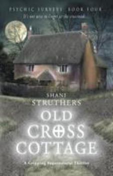 Old Cross Cottage - Book #4 of the Psychic Surveys