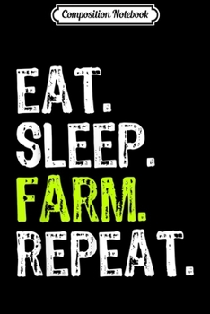 Paperback Composition Notebook: Eat Sleep Farm Repeat Farmer Farming Funny Cool Gift Journal/Notebook Blank Lined Ruled 6x9 100 Pages Book