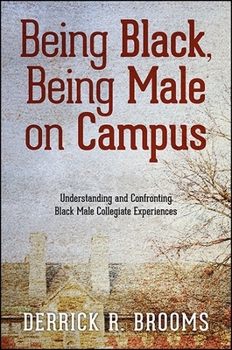 Paperback Being Black, Being Male on Campus: Understanding and Confronting Black Male Collegiate Experiences Book
