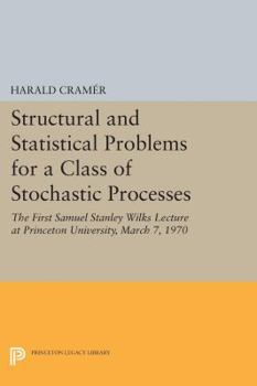 Hardcover Structural and Statistical Problems for a Class of Stochastic Processes: The First Samuel Stanley Wilks Lecture at Princeton University, March 7, 1970 Book