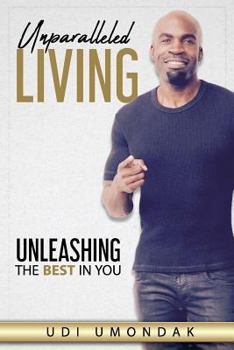 Paperback Unparalleled Living: Unleashing The Best in You Book