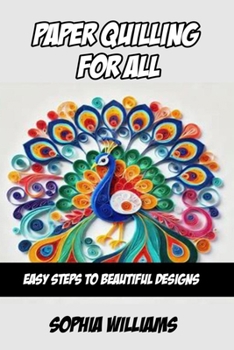 Paperback Paper Quilling for All: Easy Steps to Beautiful Designs Book