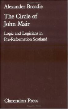 Hardcover The Circle of John Mair: Logic and Logicians in Pre-Reformation Scotland Book