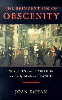 Paperback The Reinvention of Obscenity: Sex, Lies, and Tabloids in Early Modern France Book