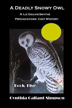 A Deadly Snowy Owl - Book #5 of the Liz Ogilvie-Smythe Provincetown Mystery