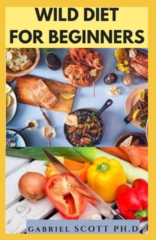 Paperback Wild Diet for Beginners: Amazing Essential Wild Diet Recipes for Beginners and Experts Book