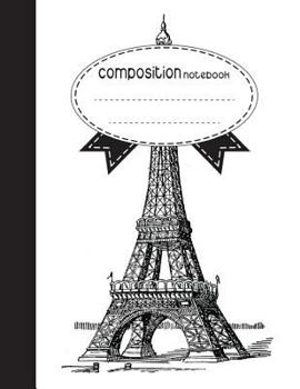 Composition Notebook, 8.5 x 11, 110 pages: Eiffel Tower Sketch :