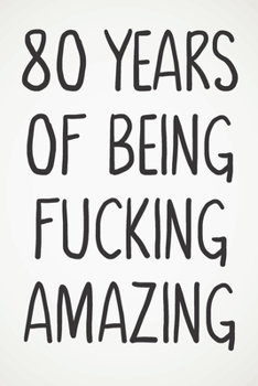 80 Years Of Being Fucking Amazing: Awesome Positive 80th Birthday Card Journal Diary Notebook Gift - 122 Pages -