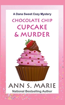 Chocolate Chip Cupcake & Murder (A Dana Sweet Cozy Mystery Book 10) - Book #10 of the Dana Sweet