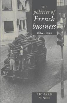 Hardcover The Politics of French Business 1936-1945 Book