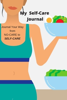 Paperback My Self-Care Plan: Journal Your Way From NO-CARE To SELF-CARE Book