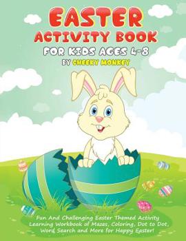 Paperback Easter Activity Book for Kids Ages 4-8: Fun and Challenging Easter Themed Activity Learning Workbook of Mazes, Coloring, Dot to Dot, Word Search and M [Large Print] Book