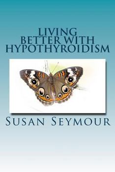 Paperback Living Better With Hypothyroidism: A patients guide to thyroid wellness Book