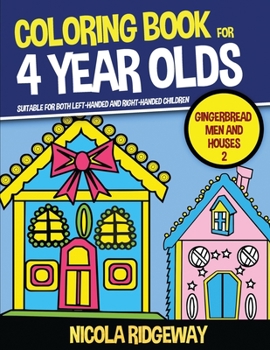 Coloring Book for 4 Year Olds (Gingerbread Men and Houses): This book has 40 coloring pages. This book will assist young children to develop pen control and to exercise their fine motor skills.