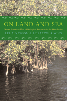 Paperback On Land and Sea: Native American Uses of Biological Resources in the West Indies Book