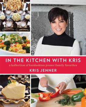 Hardcover In the Kitchen with Kris: A Kollection of Kardashian-Jenner Family Favorites Book