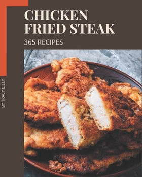 Paperback 365 Chicken Fried Steak Recipes: Best-ever Chicken Fried Steak Cookbook for Beginners Book