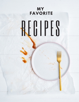 My Favorite Recipes : Blank Recipe Book Journal to Write in Favorite Recipes - 120 Recipes
