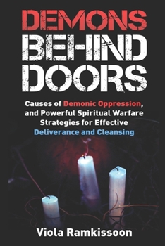 Paperback Demons Behind Doors: Causes of Demonic Oppression, and Powerful Spiritual Warfare Strategies for Effective Deliverance and Cleansing Book