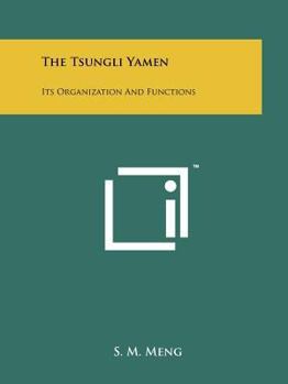 The Tsungli Yamen: Its Organization and Functions - Book #13 of the Harvard East Asian Monographs