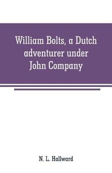 Paperback William Bolts, a Dutch adventurer under John Company Book
