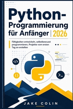 Paperback Python-Programmierung für Anfänger 2026: Fähigkeiten entwickeln, selbstbewusst programmieren, Projekte vom ersten Tag an erstellen [German] Book