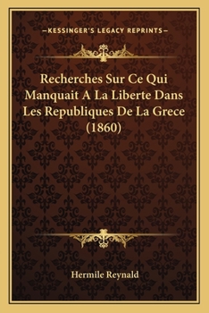 Paperback Recherches Sur Ce Qui Manquait A La Liberte Dans Les Republiques De La Grece (1860) [French] Book