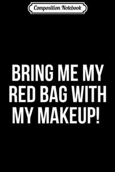 Paperback Composition Notebook: Bring Me My Red Bag with My Makeup - Fiance Visa Journal/Notebook Blank Lined Ruled 6x9 100 Pages Book